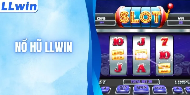 Nổ Hũ LLWIN - Trải Nghiệm Slot Đỉnh Cao, Thưởng Khủng